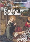 Christmas melodies. Le musiche che fanno più dolce il Natale. CD Audio libro