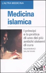 Medicina islamica. I principi e la pratica di uno dei più antichi sistemi di cura libro