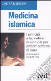 Medicina islamica. I principi e la pratica di uno dei più antichi sistemi di cura libro