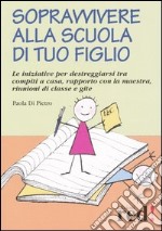 Sopravvivere alla scuola di tuo figlio libro