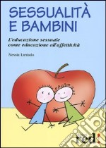 Sessualità e bambini. L'educazione sessuale come educazione all'affettività libro