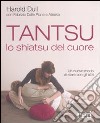 Tantsu. Lo shiatsu del cuore. Un nuovo modo di stare con gli altri libro