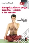 Respirazione yoga contro l'ansia e lo stress. DVD libro