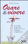 Osare di vivere. Una terapia per aumentare la fiducia in se stessi e vivere più coraggiosamente libro