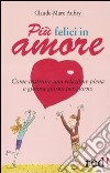 Più felici in amore. Come costruire una relazione piena e gioiosa giorno per giorno libro