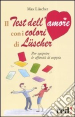 Il test dell'amore con i colori di Lüscher libro