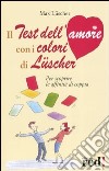 Il test dell'amore con i colori di Lüscher libro