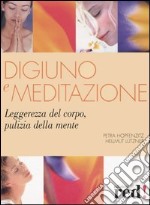 Digiuno e meditazione. Leggerezza del corpo, pulizia della mente