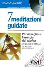 7 meditazioni guidate. Per risvegliare l'energia dei chakra. Con CD Audio