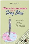 Libera la tua mente con il Feng Shui libro