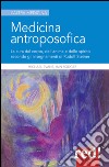 Medicina antroposofica. La cura del corpo, dell'anima e dello spirito secondo gli insegnamenti di Rudolf Steiner libro di Evans Michael Rodger Iain