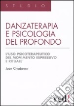 Danzaterapia e psicologia del profondo. L'uso psicoterapeutico del movimento espressivo e rituale libro