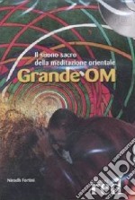 Grande OM. Il suono sacro della meditazione orientale. CD Audio libro