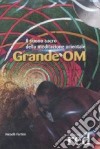 Grande OM. Il suono sacro della meditazione orientale. CD Audio libro