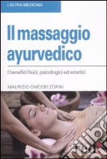 Il Massaggio ayurvedico. I benefici fisici, psicologici ed estetici libro