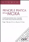 Principi e pratica della moxa. Ediz. illustrata libro