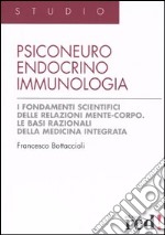 Psiconeuroendocrinoimmunologia. I fondamenti scientifici delle relazioni mente-corpo. Le basi razionali della medicina integrata libro