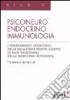 Psiconeuroendocrinoimmunologia. I fondamenti scientifici delle relazioni mente-corpo. Le basi razionali della medicina integrata libro