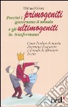 Perché i primogeniti governano il mondo e gli ultimogeniti lo trasformano libro