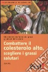 Combattere il colesterolo alto, scegliere i grassi salutari libro