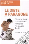 Le diete a paragone. Tutte le diete a confronto: efficacia, vantaggi, limiti libro di Dalla Via Gudrun