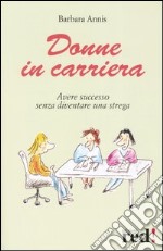 Donne in carriera. Avere successo senza diventare una strega