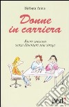 Donne in carriera. Avere successo senza diventare una strega libro