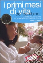 I primi mesi di vita del bambino. L'organizzazione familiare, le tappe dello sviluppo, l'allattamento e lo svezzamento libro