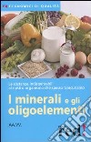 I minerali e gli oligoelementi libro