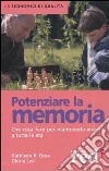 Potenziare la memoria. Che cosa fare per mantenerla vivace a tutte le età libro