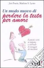 Un modo nuovo di perdere la testa per amore libro