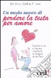 Un modo nuovo di perdere la testa per amore libro