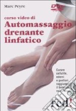 Corso video di automassaggio drenante linfatico. DVD libro