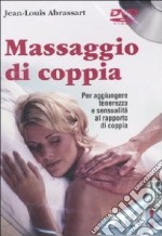 Massaggio di coppia. Per aggiungere tenerezza e sensualità al rapporto di coppia. DVD libro