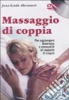 Massaggio di coppia. Per aggiungere tenerezza e sensualità al rapporto di coppia. DVD libro