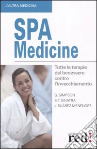SPA Medicine. Tutte le terapie del benessere contro l'invecchiamento libro