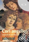 Cori angelici. Concerti di voci bianche. Praetorius, Schütz, Bach, Pergolesi, Mendelssohn. CD Audio libro