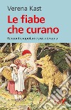 Le fiabe che curano. Racconti popolari e psicoterapia libro