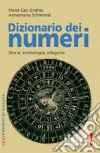 Dizionario dei numeri. Storia, simbologia, allegoria libro