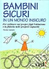 Bambini sicuri in un mondo insicuro. Per coltivare nei propri figli l'ottimismo e la fiducia nelle proprie capacità libro