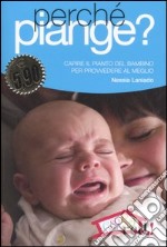 Perché piange? Capire il pianto del bambino per provvedere al meglio libro