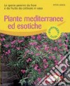 Piante mediterranee ed esotiche. Le specie perenni da fiore e da frutto da coltivare in vaso libro