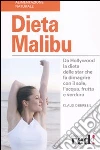 Dieta Malibù. Da Hollywood la dieta delle star che fa dimagrire con il sole, l'acqua, frutta e verdura libro