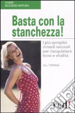 Basta con la stanchezza! I più semplici rimedi naturali per riacquistare tono e vitalità libro