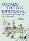 Facciamo un gioco tutti insieme! 100 proposte per rendere più belle le feste di tuo figlio libro di Kemp Jane Walters Clare