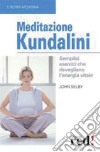 Meditazione Kundalini. Semplici esercizi che risvegliano l'energia vitale. Con CD Audio libro di Selby John