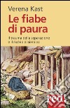 Le fiabe di paura. Il trauma della separazione e il rischio della simbiosi libro di Kast Verena