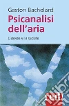 Psicanalisi dell'aria libro di Bachelard Gaston