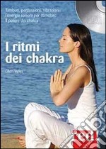 I ritmi dei chakra. Tamburi, percussioni, vibrazioni: l'energia sonora per stimolare il potere dei chakra. Audiolibro. CD Audio libro