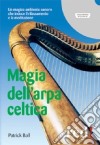 Magia dell'arpa celtica. Un magico ambiente sonoro che induce il rilassamento e la meditazione. CD Audio libro